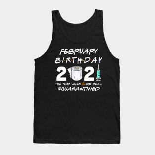 February Birthday 2021 The Year When Shit Got Real Quarantined Shirt Tank Top
